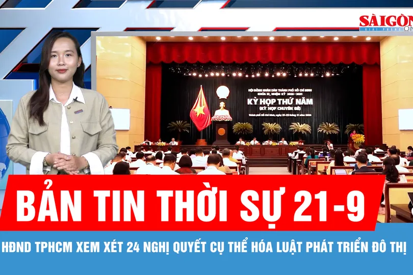 Bản tin thời sự ngày 21-9: HĐND TPHCM xem xét 24 nghị quyết cụ thể hóa Luật Phát triển đô thị