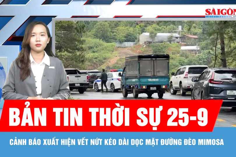 Bản tin thời sự ngày 25-9: Xuất hiện vết nứt dọc mặt đường, cảnh báo sạt trượt đèo Mimosa