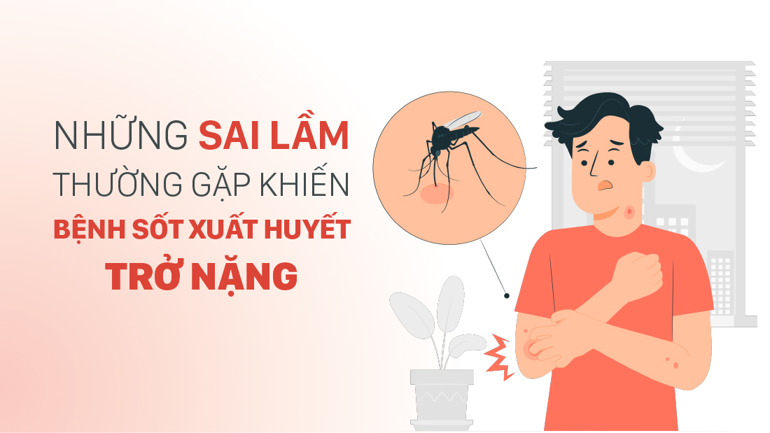 Những sai lầm thường gặp khiến bệnh sốt xuất huyết trở nặng