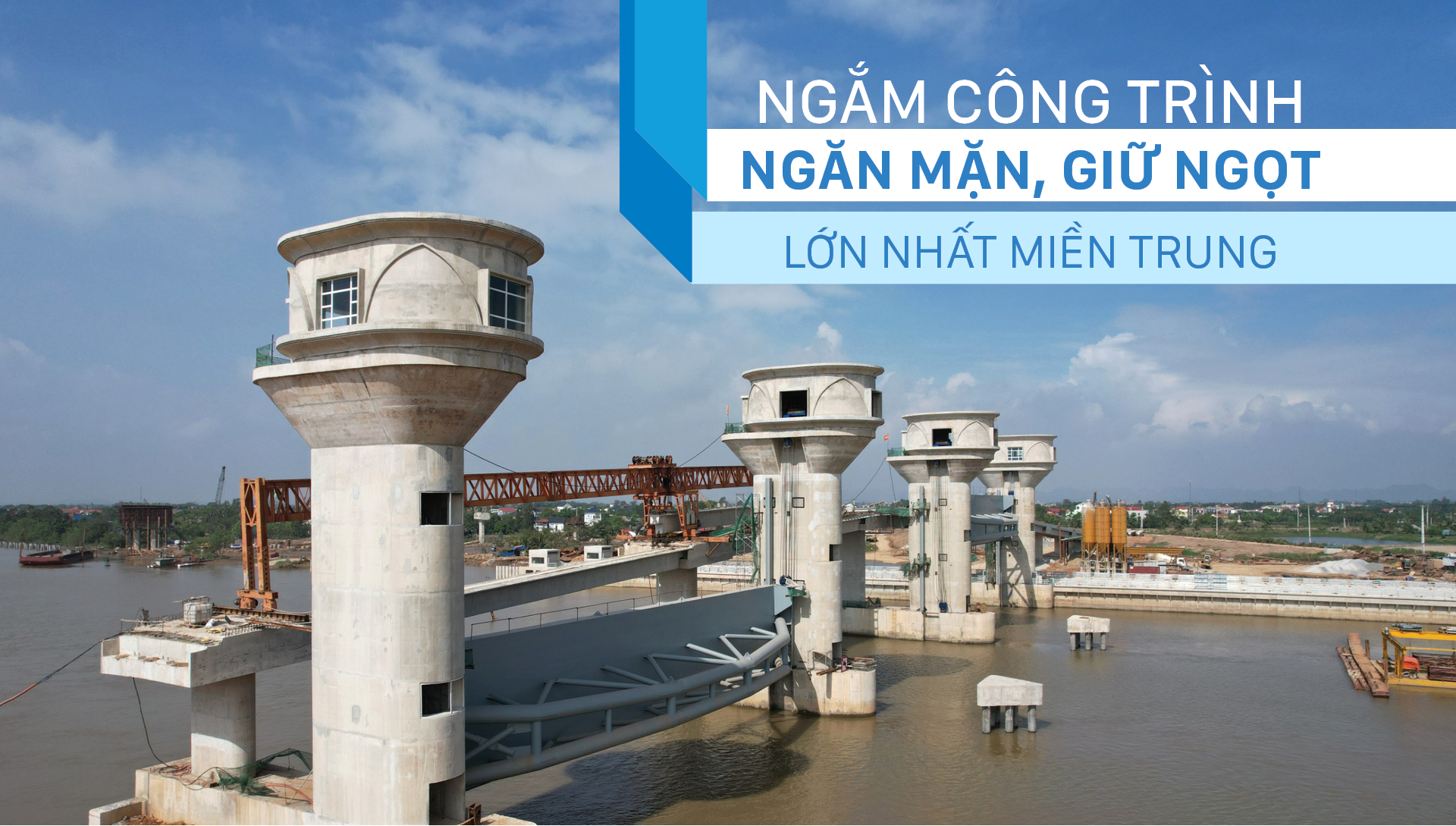 Ngắm công trình ngăn mặn, giữ ngọt lớn nhất miền Trung 