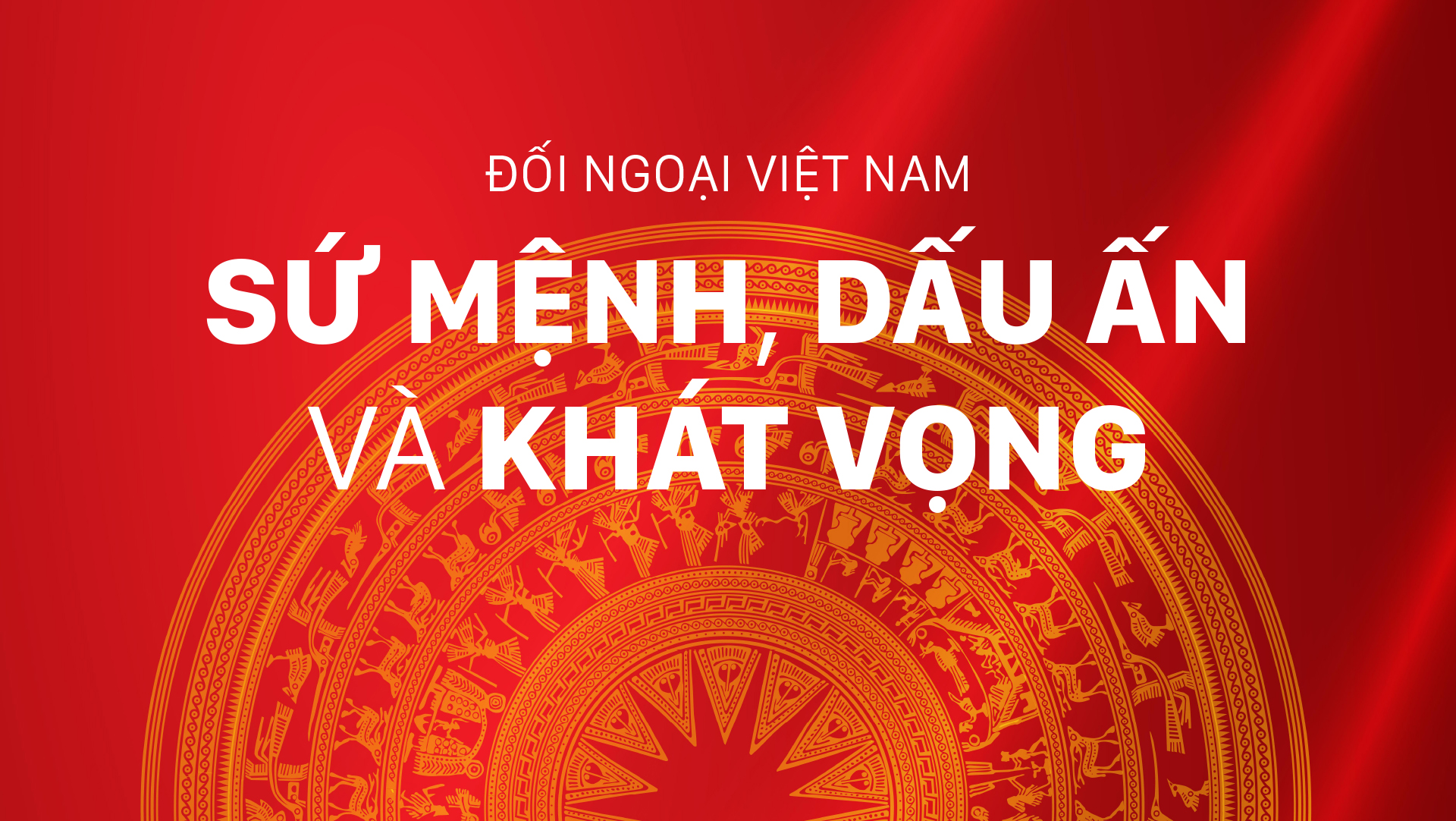 Đối ngoại Việt Nam - Sứ mệnh, dấu ấn và khát vọng