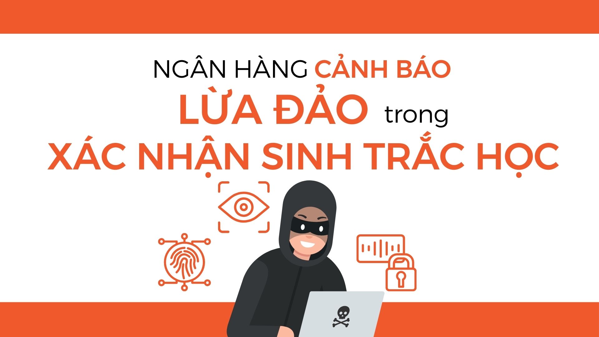 Ngân hàng cảnh báo lừa đảo trong xác nhận sinh trắc học