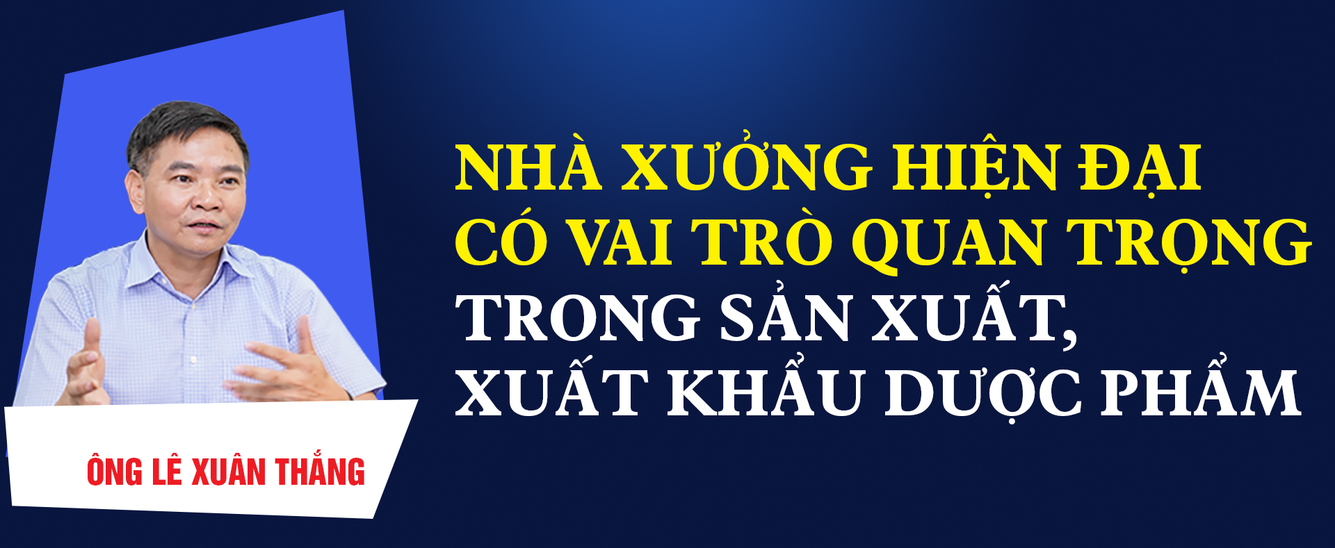 Nhà xưởng hiện đại có vai trò quan trọng trong sản xuất, xuất khẩu dược phẩm