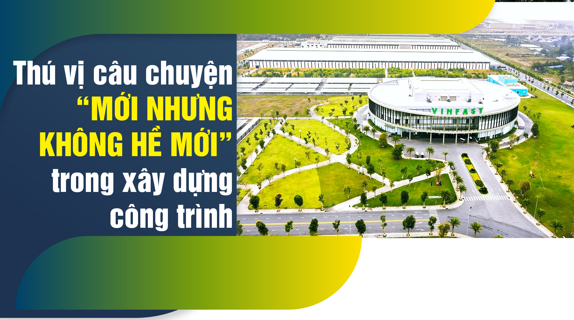 Thú vị câu chuyện “mới nhưng không hề mới” trong xây dựng công trình