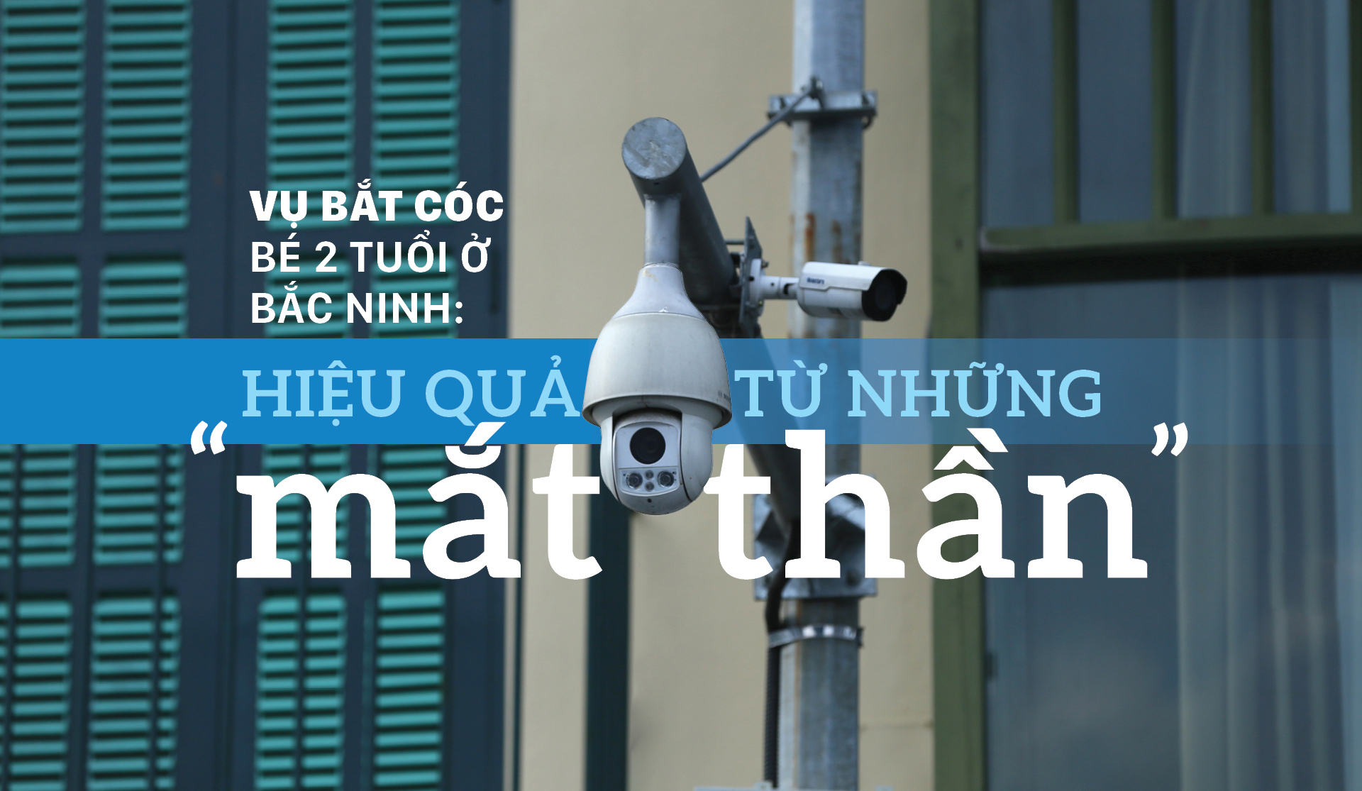 Vụ bắt cóc bé 2 tuổi ở Bắc Ninh: Hiệu quả từ những "mắt thần"