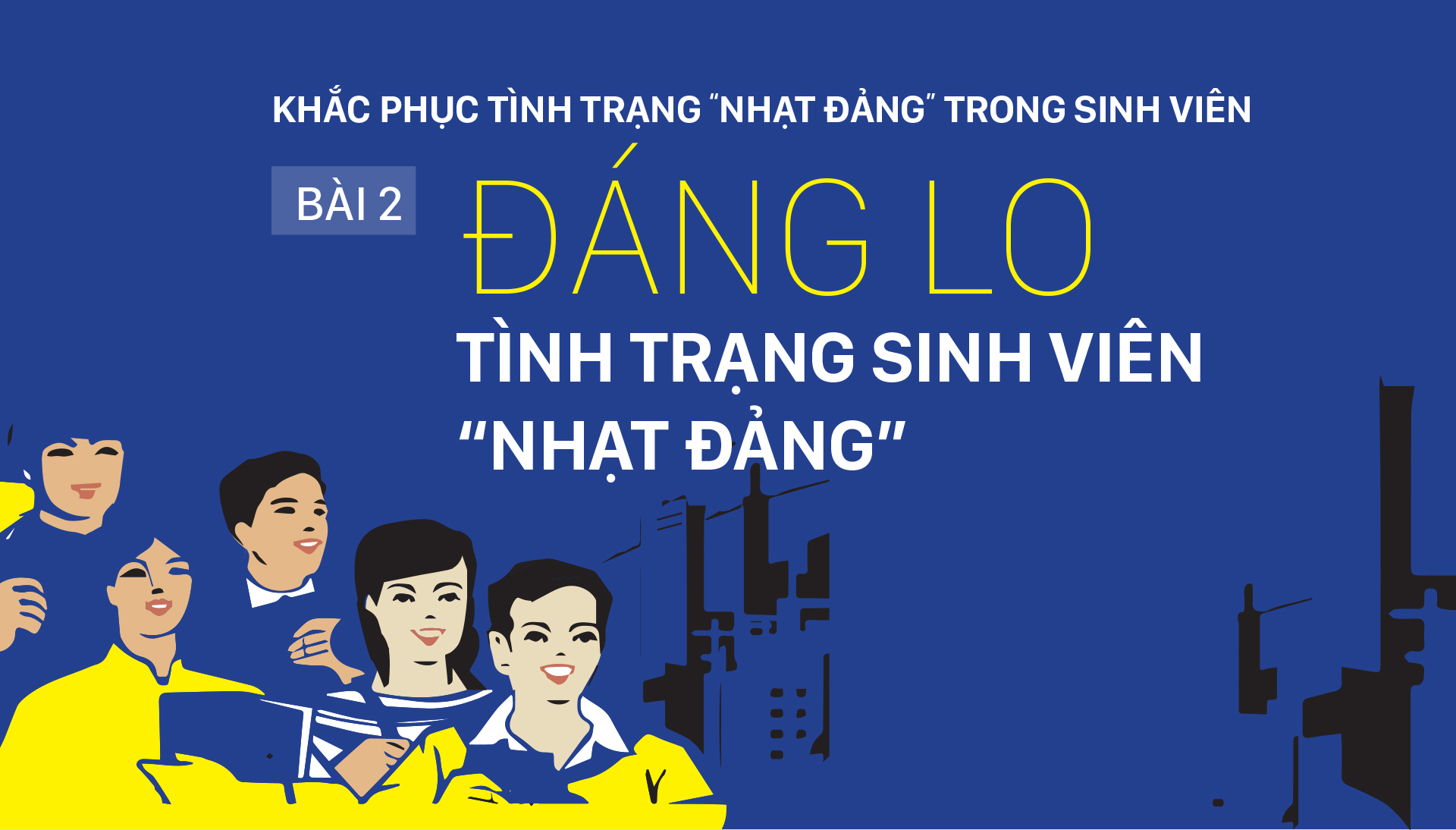 Khắc phục tình trạng “nhạt Đảng” trong sinh viên - Bài 2: Đáng lo tình trạng sinh viên “nhạt Đảng“