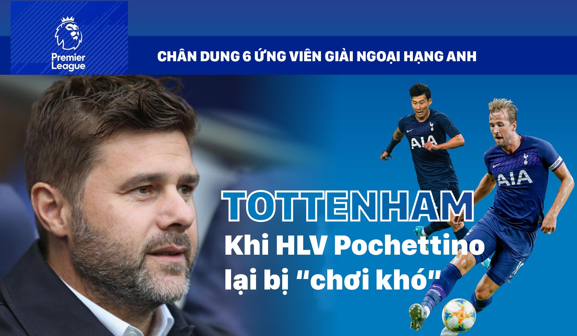 TOTTENHAM - Khi HLV Pochettino bị 'chơi khó'