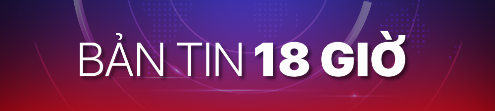 Bản tin 18 giờ