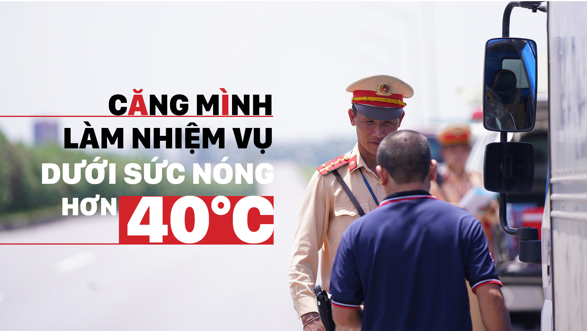 Căng mình làm nhiệm vụ dưới sức nóng hơn 40°C