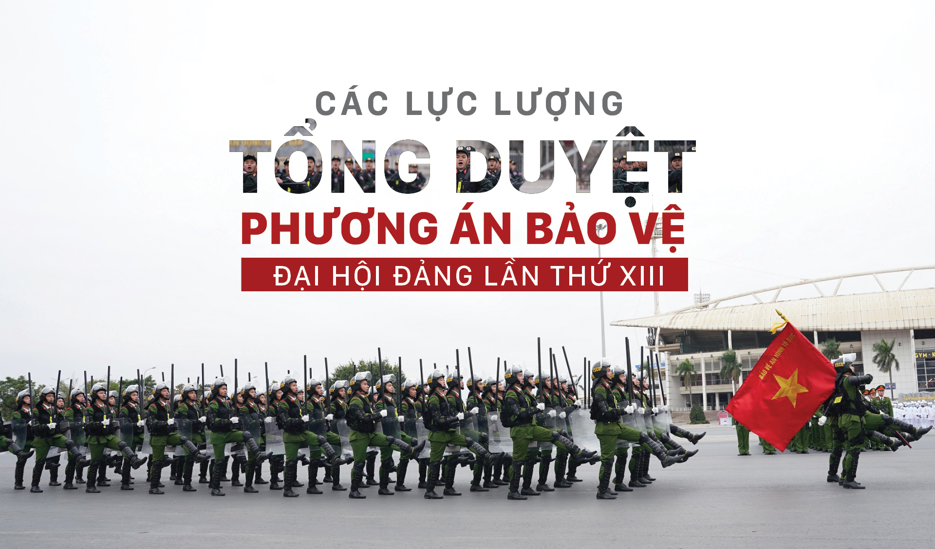 Các lực lượng tổng duyệt phương án bảo vệ Đại hội Đảng lần thứ XIII