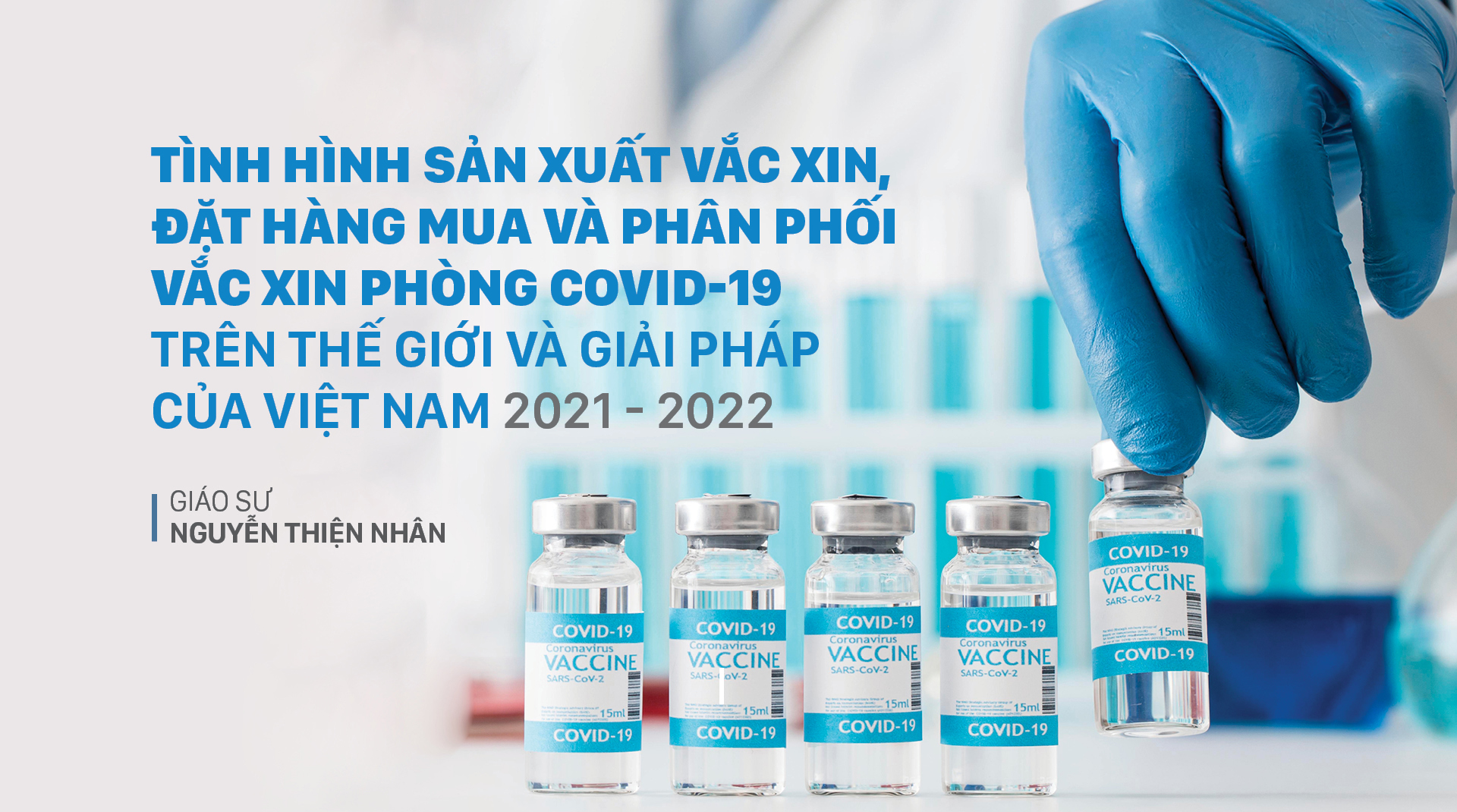 Tình hình sản xuất Vắc xin, đặt hàng mua và phân phối Vắc xin phòng Covid-19 trên thế giới và giải pháp của Việt Nam 2021 - 2022