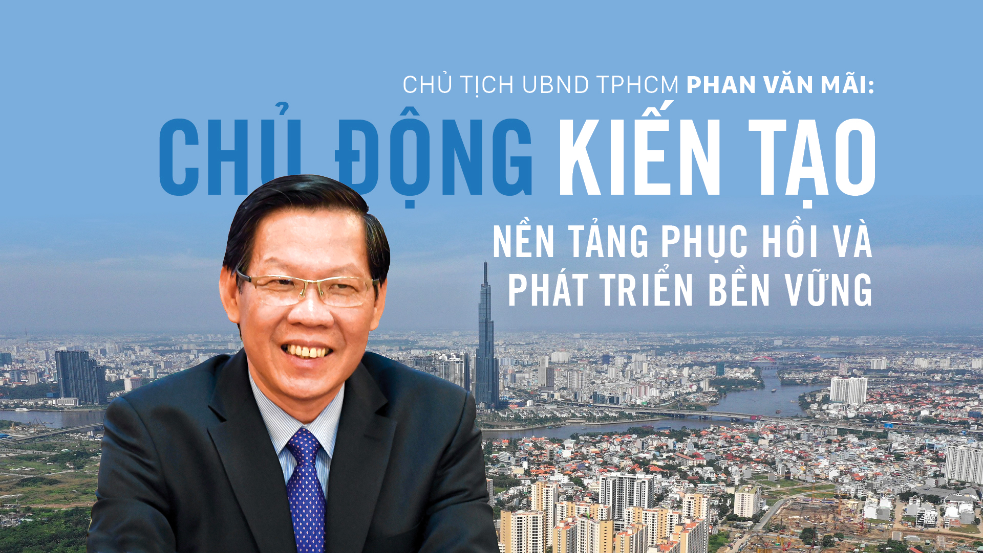 Chủ tịch UBND TPHCM Phan Văn Mãi: Chủ động kiến tạo nền tảng phục hồi và phát triển bền vững