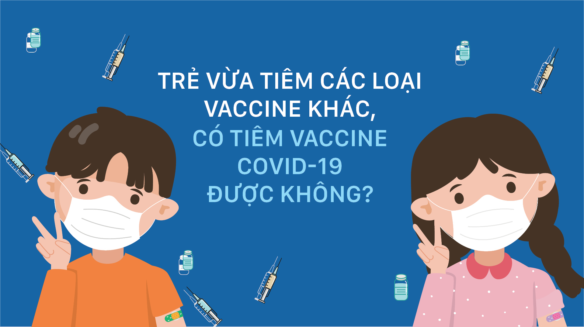 Trẻ vừa tiêm các loại vaccine khác có tiêm vaccine Covid-19 được không?