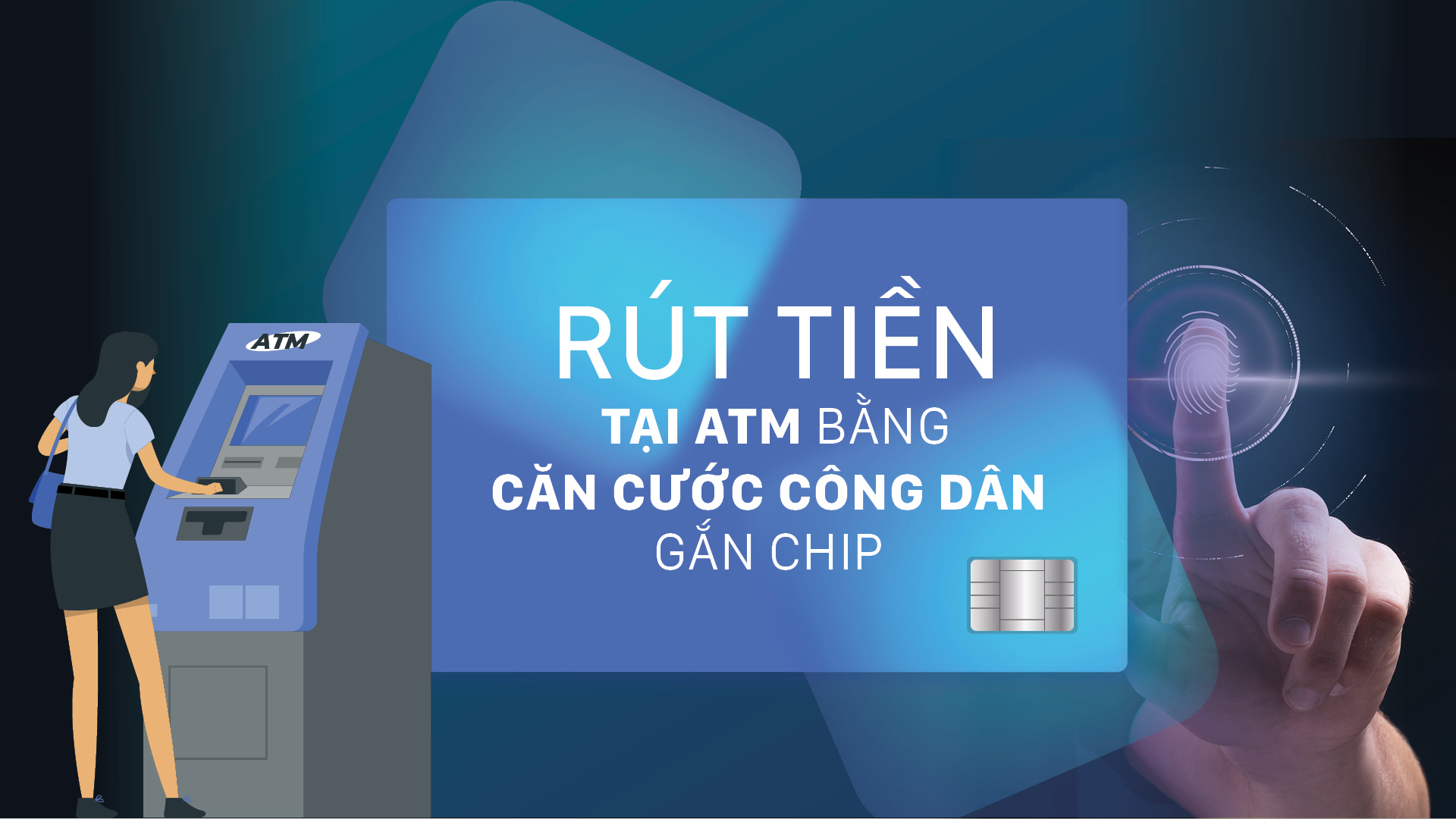 Rút tiền tại ATM bằng căn cước công dân gắn chip 