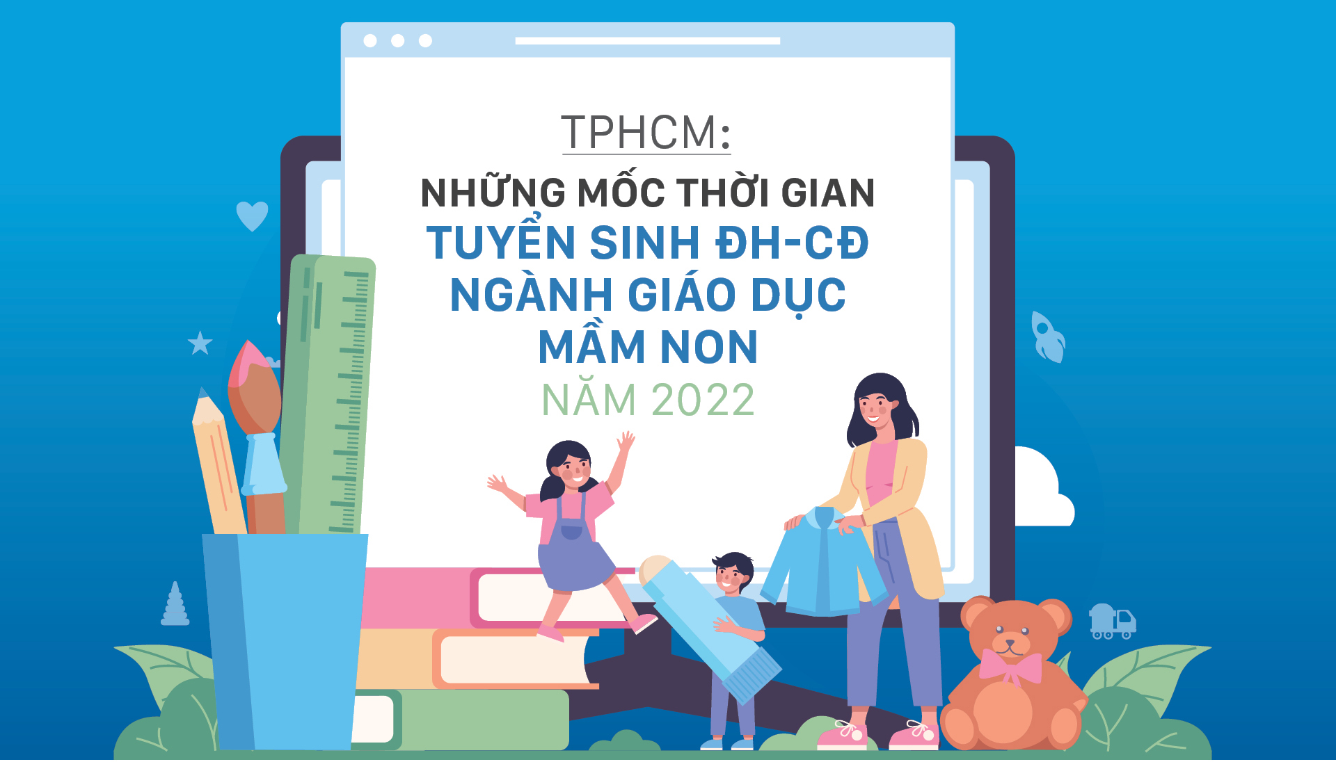 TPHCM: Các mốc thời gian tuyển sinh ĐH-CĐ ngành giáo dục mầm non năm 2022