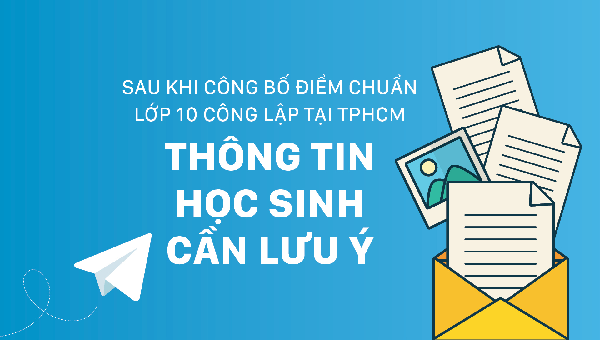 Sau khi công bố điểm chuẩn lớp 10 công lập tại TPHCM - Thông tin học sinh cần lưu ý