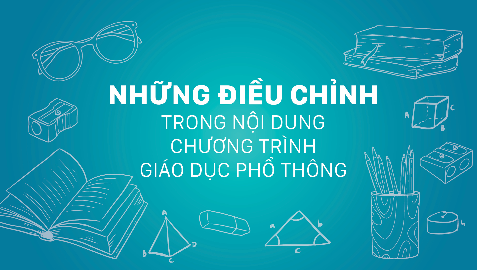 Những điều chỉnh trong nội dung chương trình giáo dục phổ thông