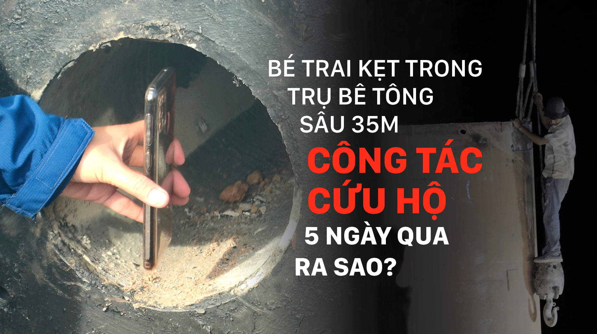 Bé trai kẹt trong trụ bê tông sâu 35m - Công tác cứu hộ 5 ngày qua ra sao?