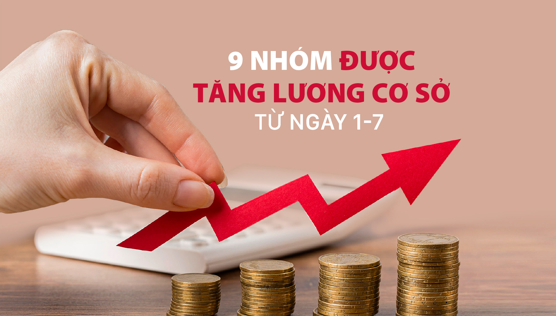 9 nhóm được tăng lương cơ sở từ ngày 1-7