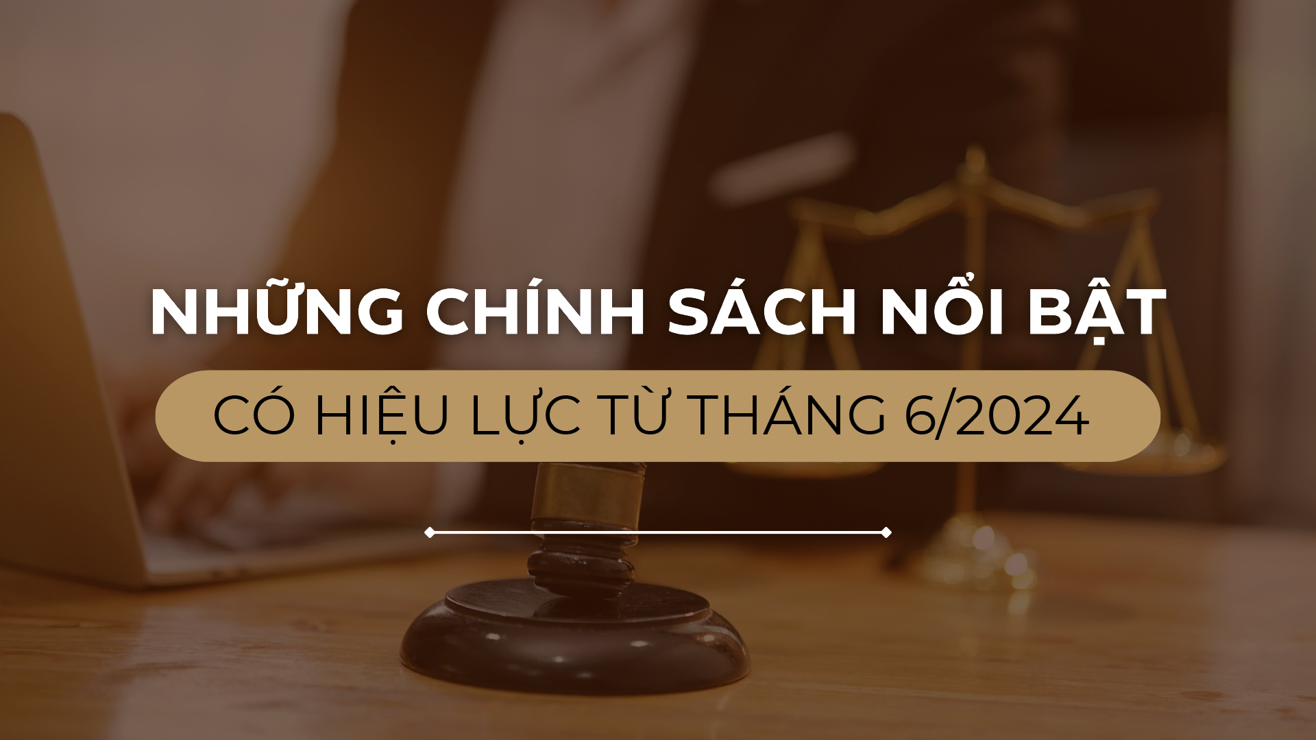 Những chính sách nổi bật có hiệu lực từ tháng 6-2024