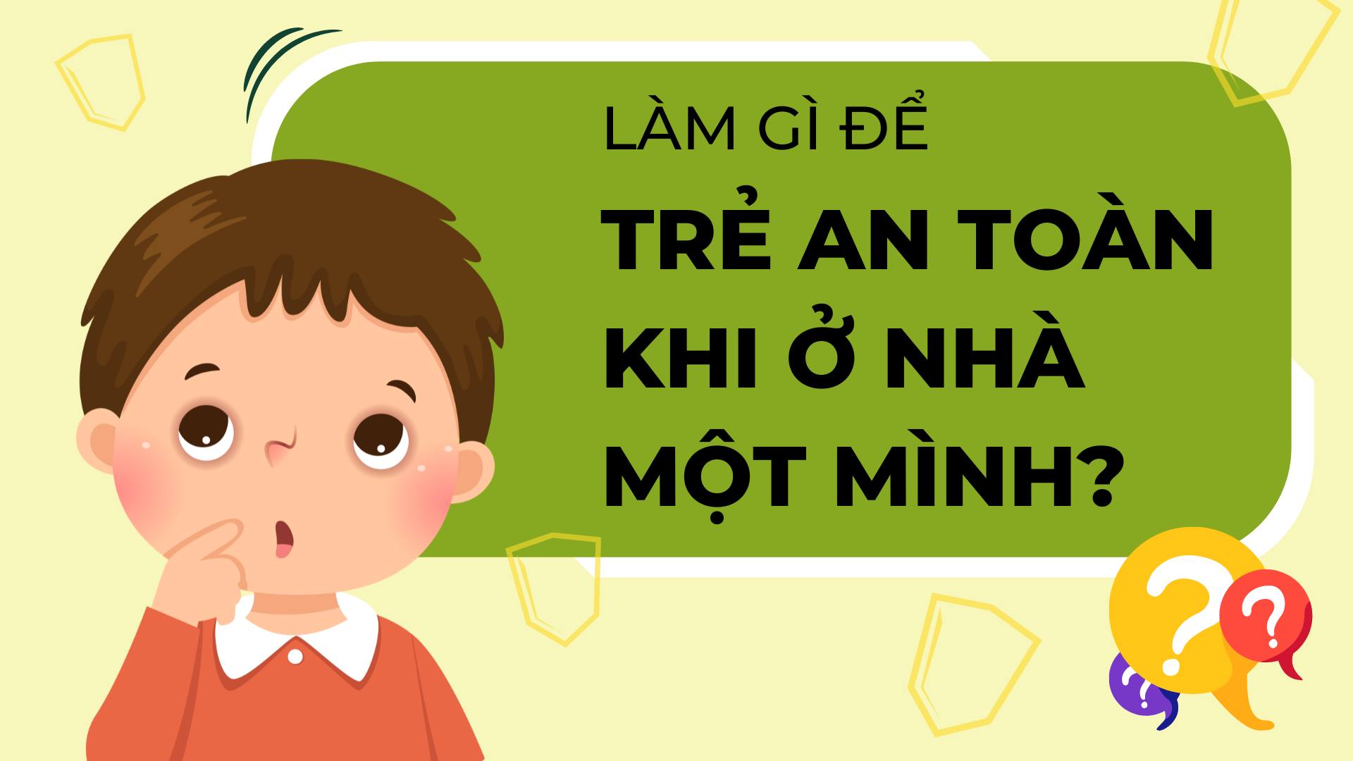 Làm gì để trẻ an toàn khi ở nhà một mình?