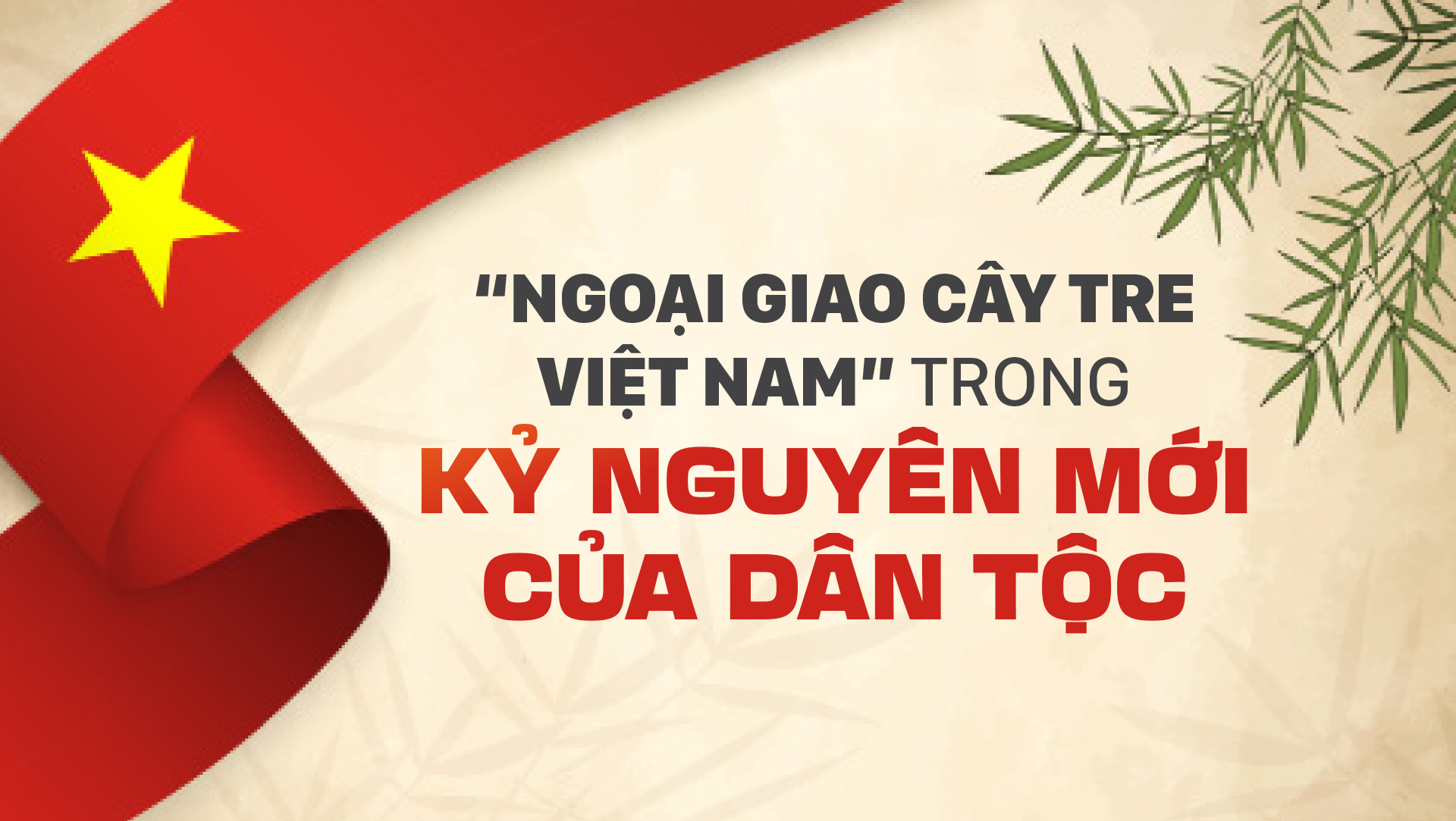 “Ngoại giao cây tre Việt Nam” trong Kỷ nguyên mới của dân tộc