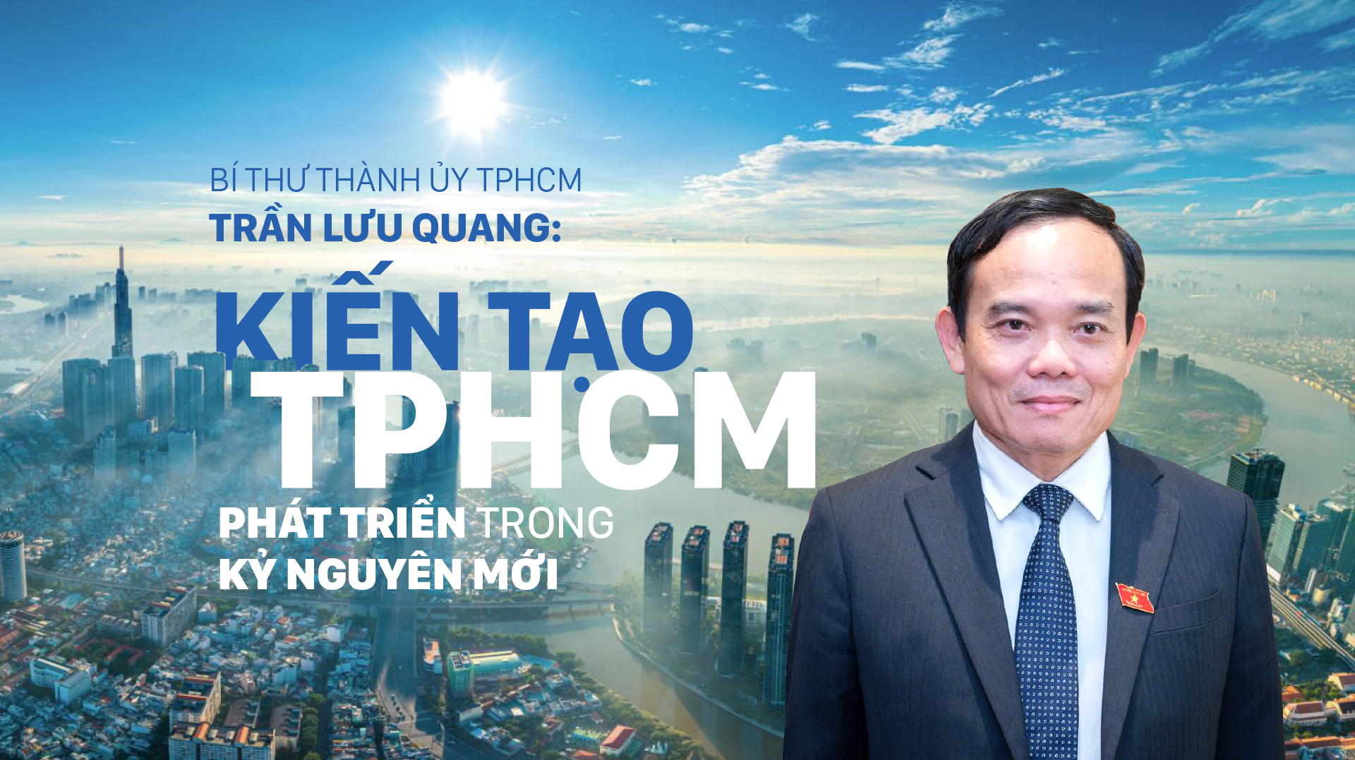 Bí thư Thành ủy TPHCM Trần Lưu Quang: Kiến tạo Thành phố Hồ Chí Minh phát triển trong kỷ nguyên mới