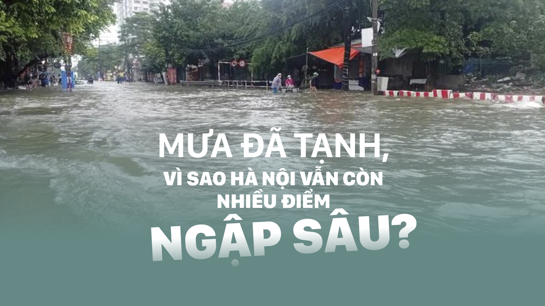 Mưa đã tạnh, vì sao Hà Nội vẫn còn nhiều điểm ngập sâu?