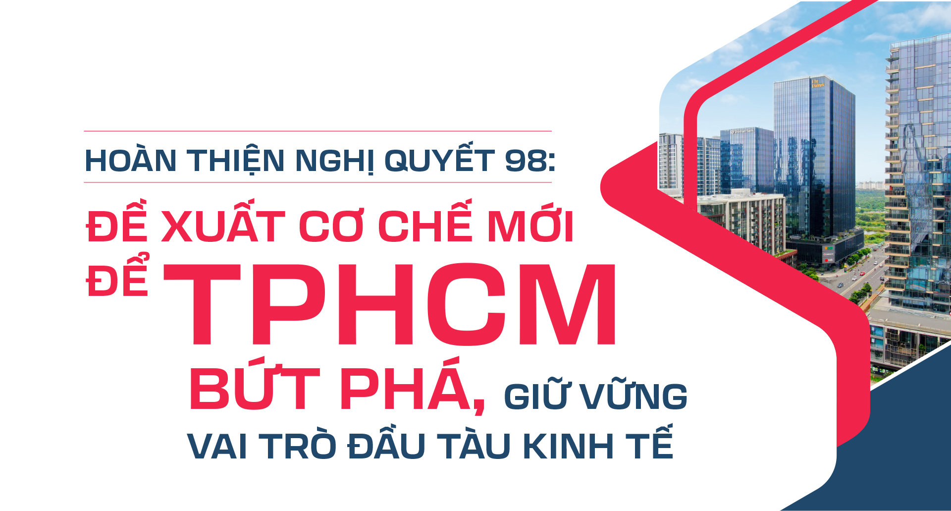 Hoàn thiện Nghị quyết 98: Đề xuất cơ chế mới để TPHCM bứt phá, giữ vững vai trò đầu tàu kinh tế