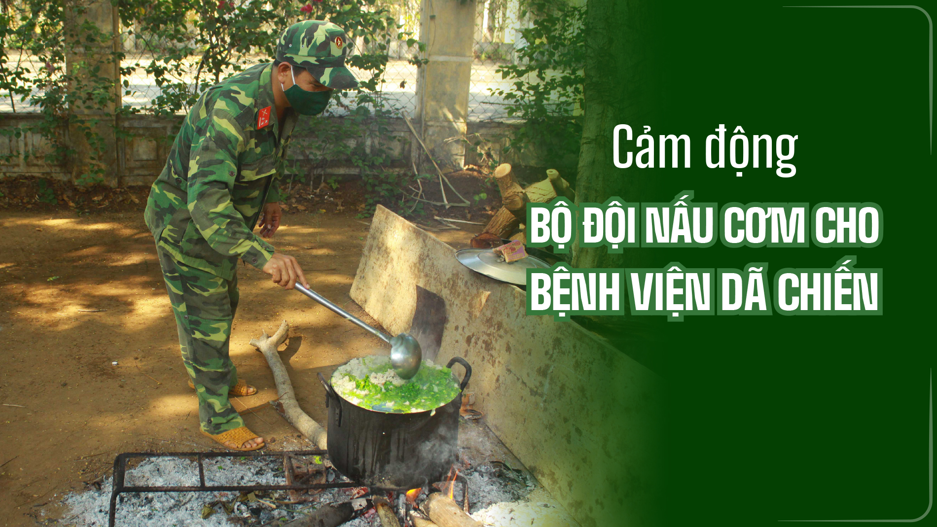 Cảm động Bộ đội nấu cơm cho bệnh viện dã chiến