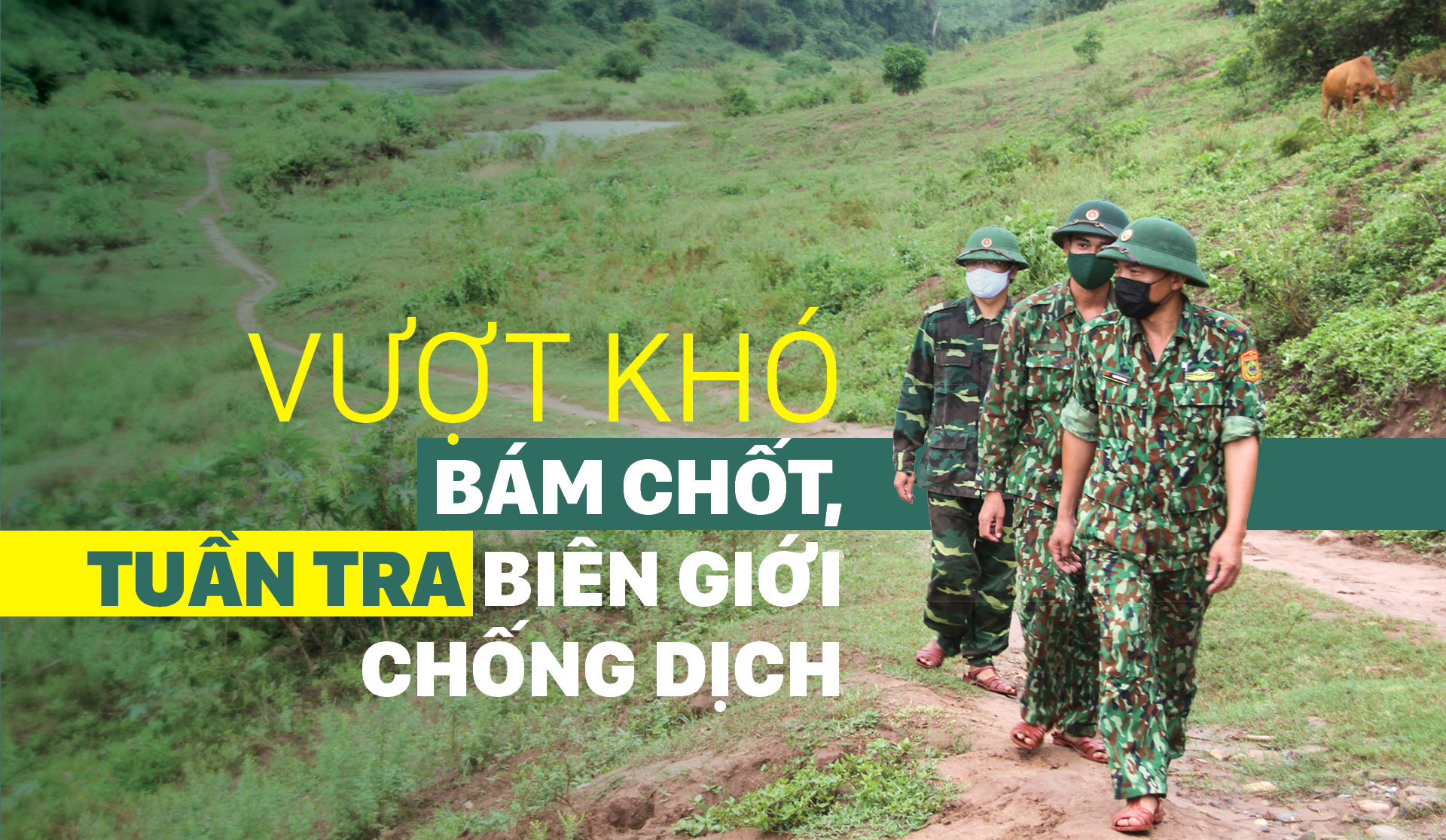 Vượt khó bám chốt, tuần tra biên giới phòng chống dịch