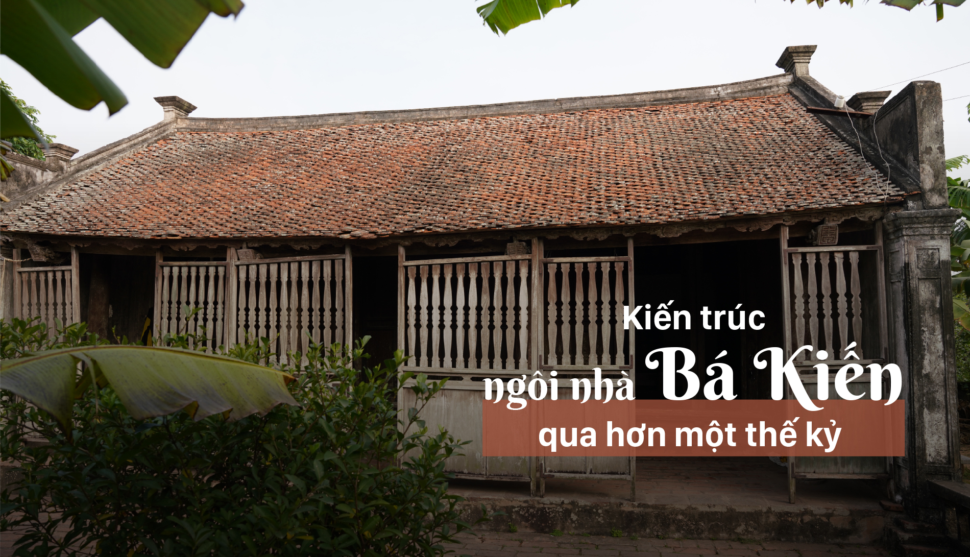 Kiến trúc ngôi nhà Bá Kiến qua hơn một thế kỷ