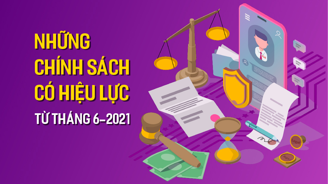  Những chính sách có hiệu lực từ tháng 6-2021