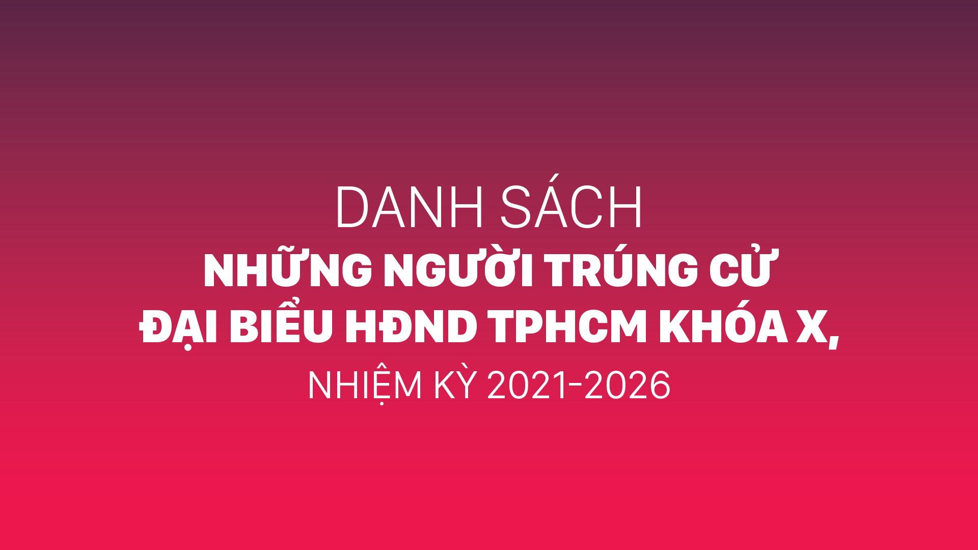 Danh sách những người trúng cử đại biểu HĐND TPHCM khóa X, nhiệm kỳ 2021-2026