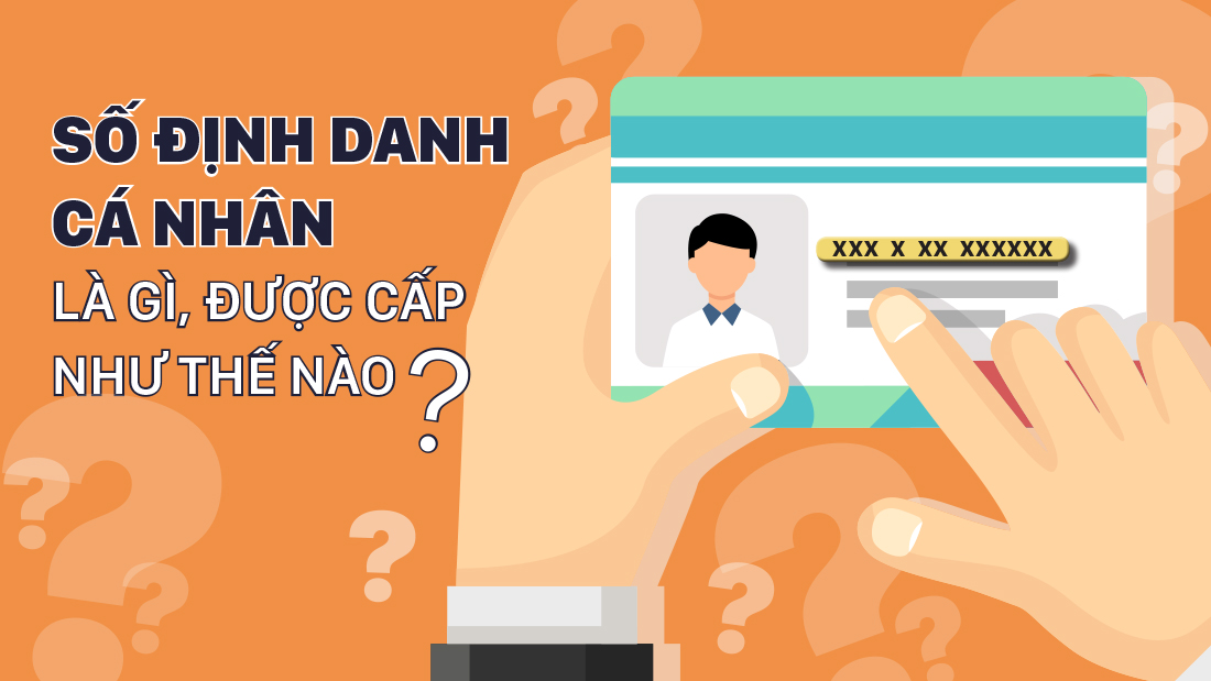 Số định danh cá nhân là gì, được cấp như thế nào?