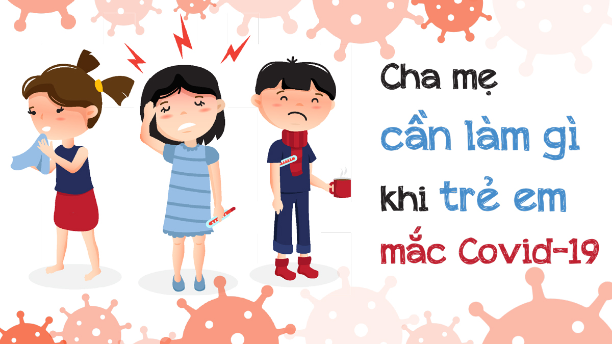 Cha mẹ cần làm gì khi trẻ mắc Covid-19