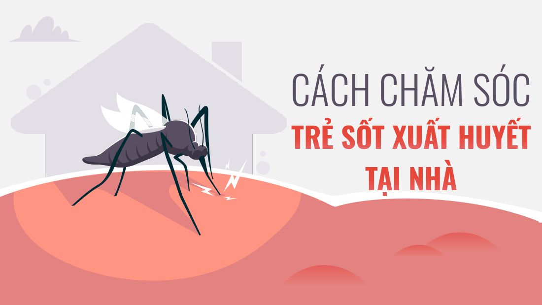 Cách chăm sóc trẻ sốt xuất huyết tại nhà