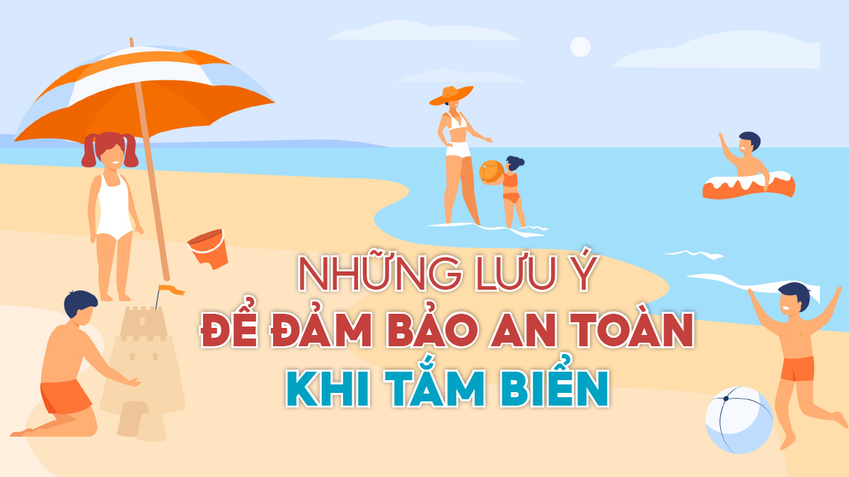 Những lưu ý để đảm bảo an toàn khi tắm biển