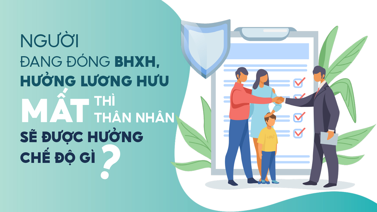 Người đang đóng BHXH, hưởng lương hưu mất thì thân nhân được hưởng chế độ gì?