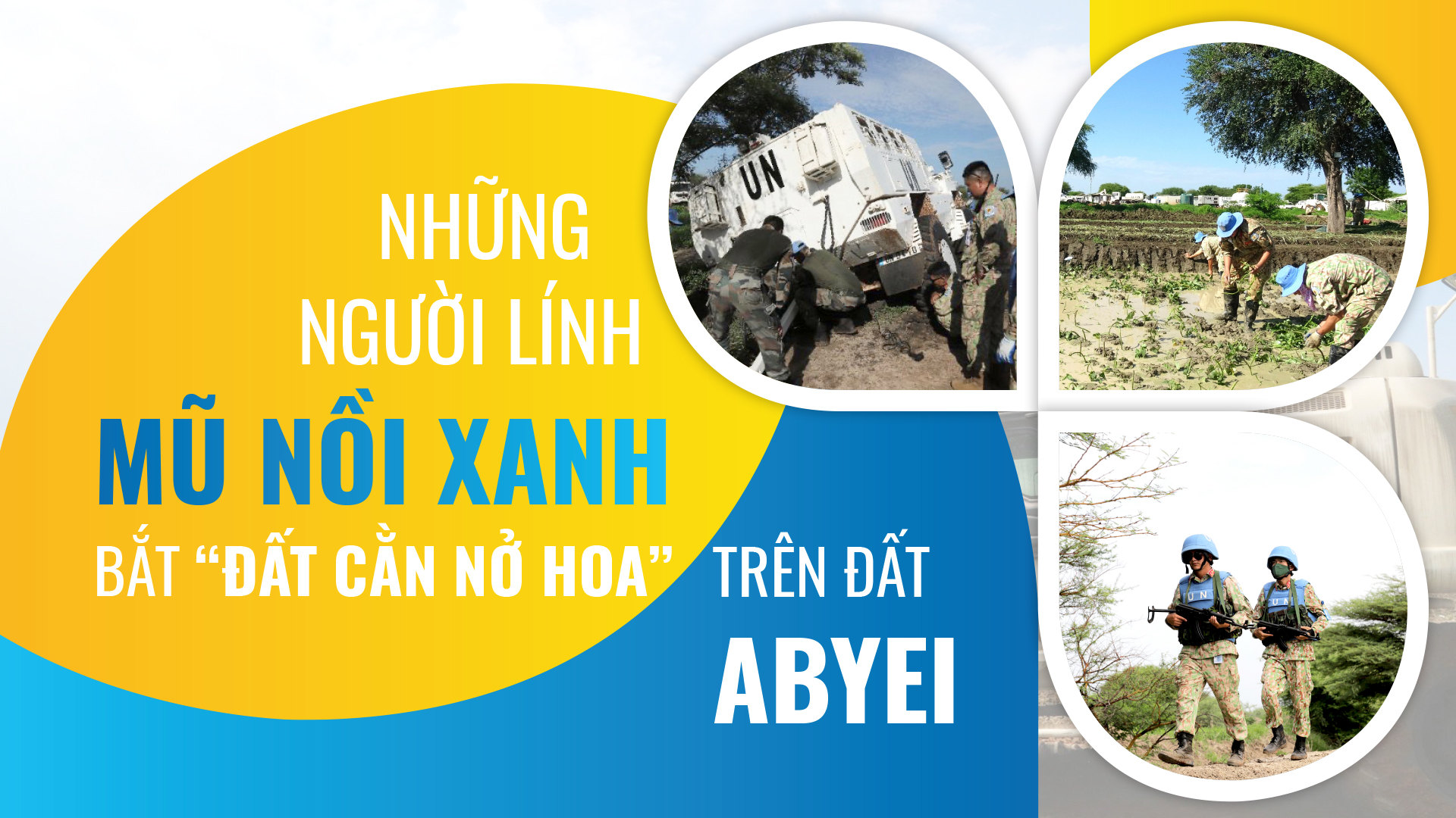 Những người lính mũ nồi xanh bắt “đất cằn nở hoa” trên đất Abyei