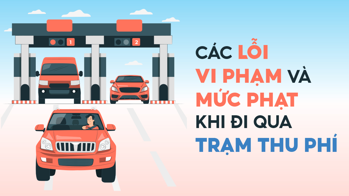 Các lỗi vi phạm và mức phạt khi đi qua trạm thu phí