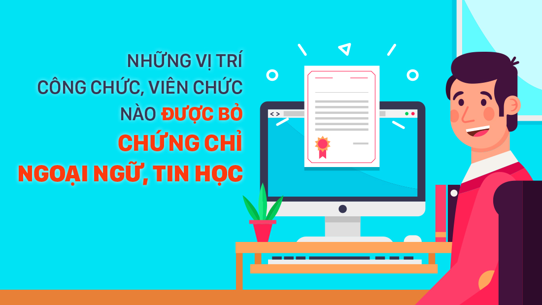 Những vị trí công chức, viên chức nào được bỏ chứng chỉ ngoại ngữ, tin học?