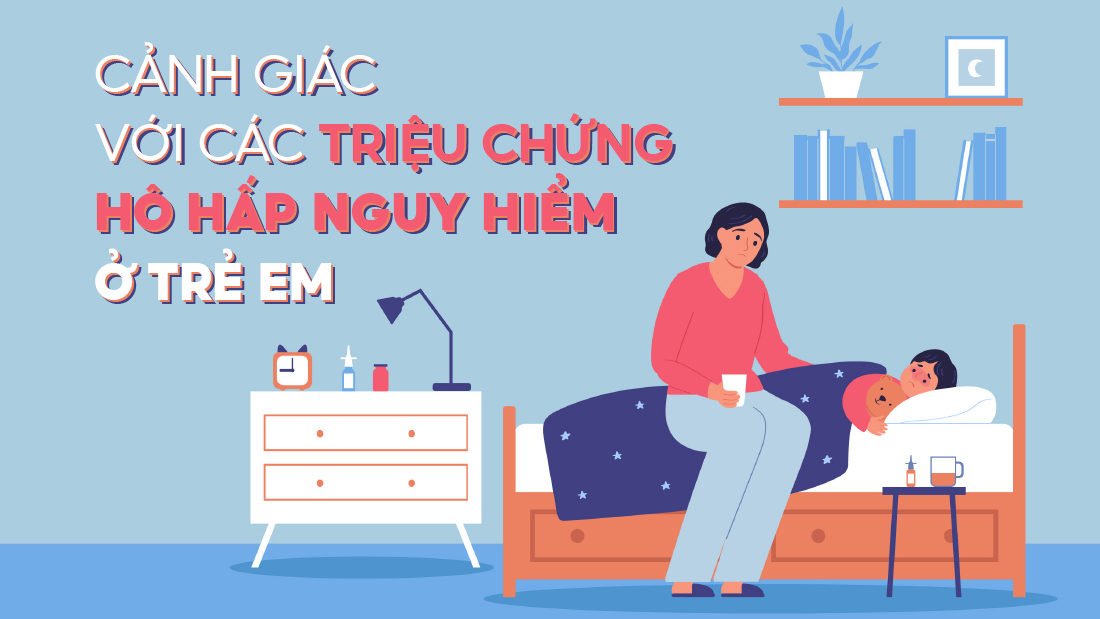 Cảnh giác với các triệu chứng hô hấp nguy hiểm ở trẻ em