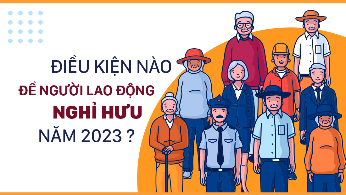 Điều kiện nào để người lao động nghỉ hưu năm 2023?