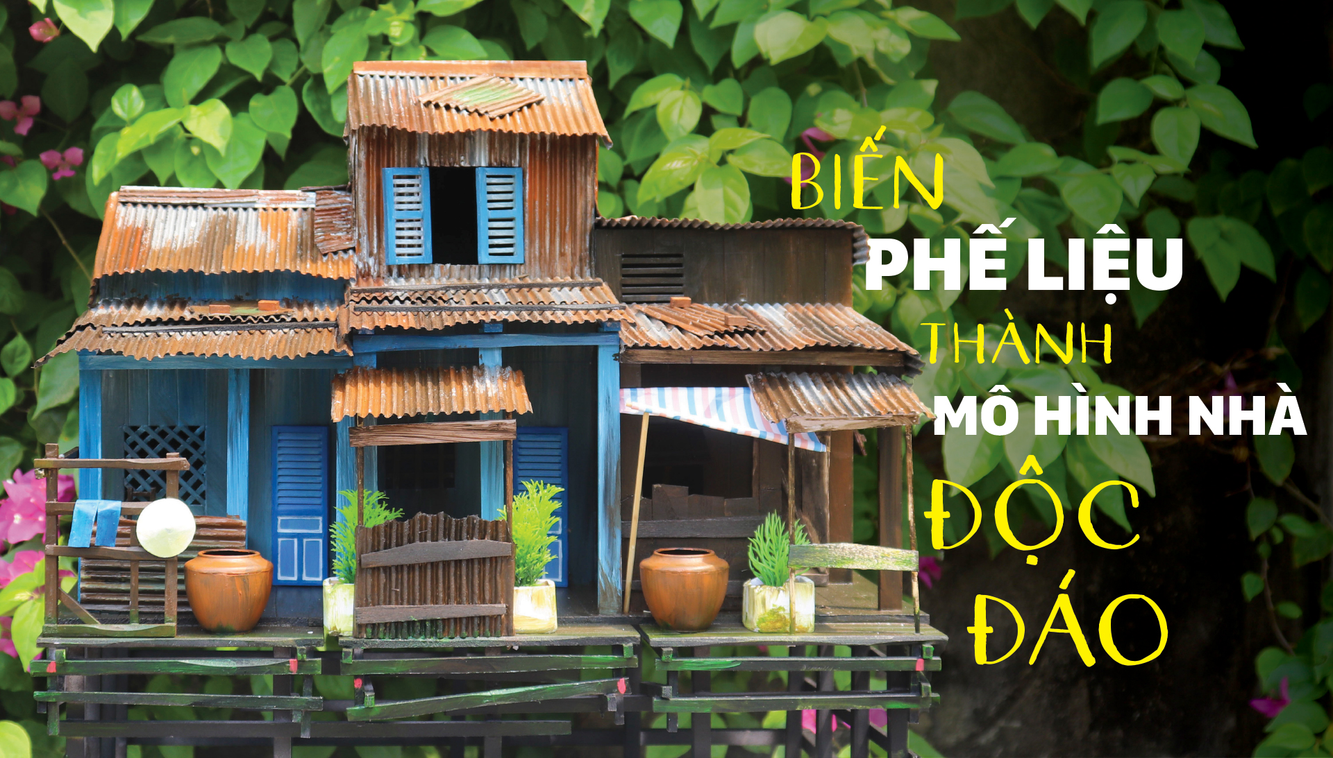 Biến phế liệu thành mô hình nhà độc đáo