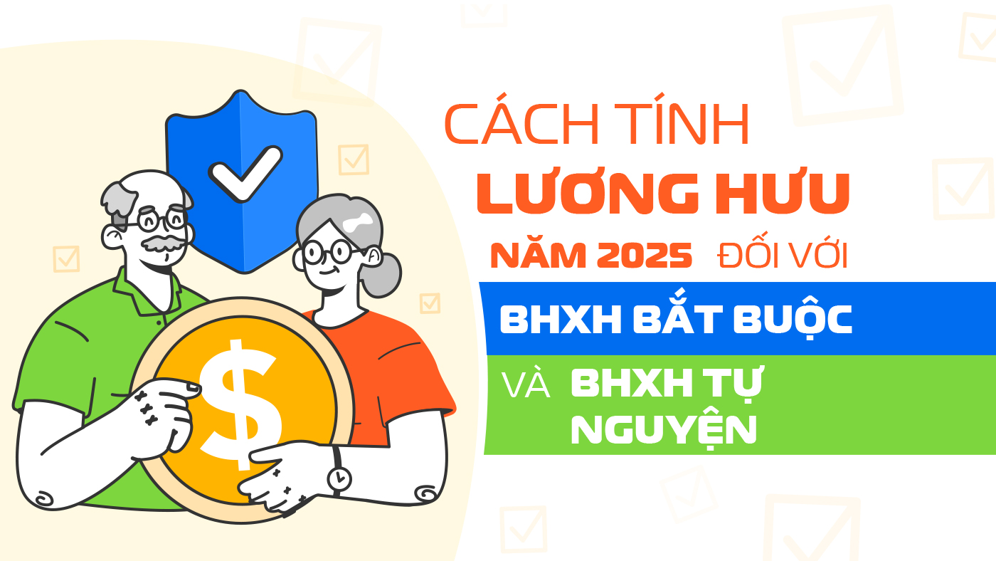 Cách tính lương hưu năm 2025 đối với BHXH bắt buộc và BHXH tự nguyện