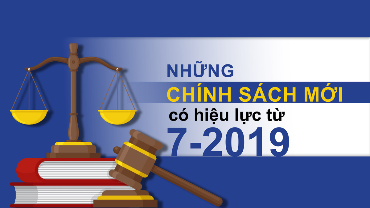 Những chính sách mới có hiệu lực từ 7-2019