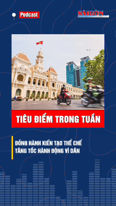 Tiêu điểm trong tuần: ĐỒNG HÀNH KIẾN TẠO THỂ CHẾ – TĂNG TỐC HÀNH ĐỘNG VÌ DÂN 