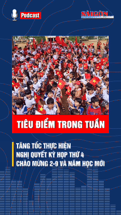Tiêu điểm trong tuần: Tăng tốc thực hiện Nghị quyết Kỳ họp thứ 4; chào mừng 2-9 và năm học mới