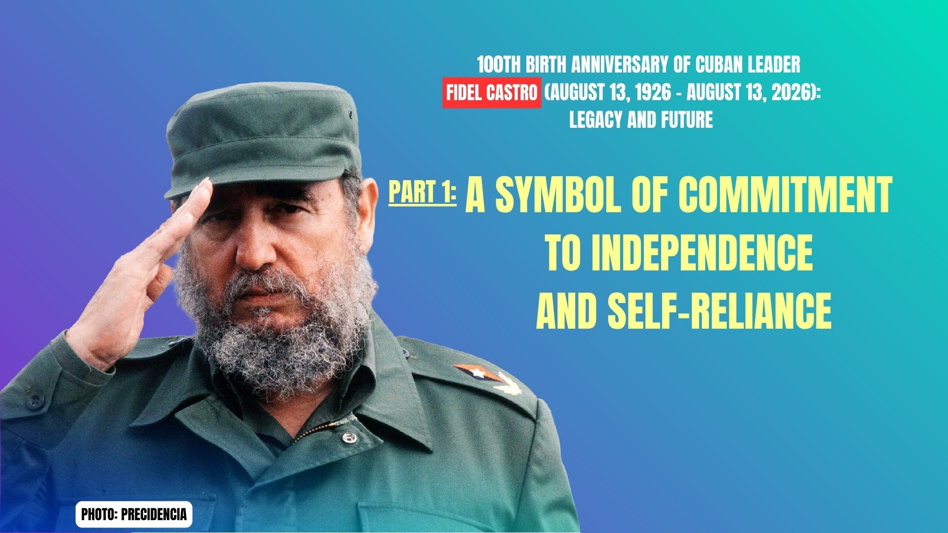 Cuban Leader Fidel Castro: Symbol of commitment to independence, self-reliance